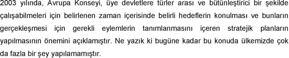 gerçekleşmesi için gerekli eylemlerin tanımlanmasını içeren stratejik planların yapılmasının