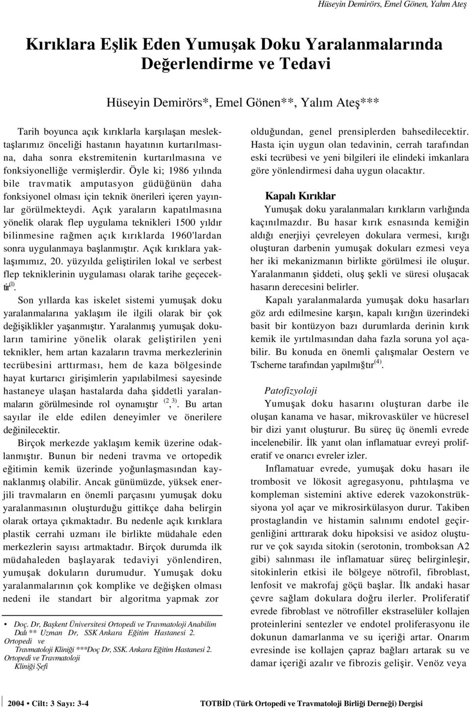 Öyle ki; 1986 yılında bile travmatik amputasyon güdüğünün daha fonksiyonel olması için teknik önerileri içeren yayınlar görülmekteydi.