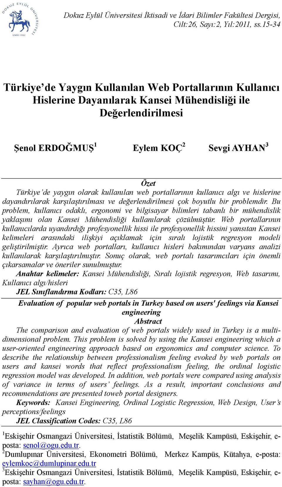 Bu problem, kullanıcı odaklı, ergonomi ve bilgisayar bilimleri tabanlı bir mühendislik yaklaşımı olan Kansei Mühendisliği kullanılarak çözülmüştür.