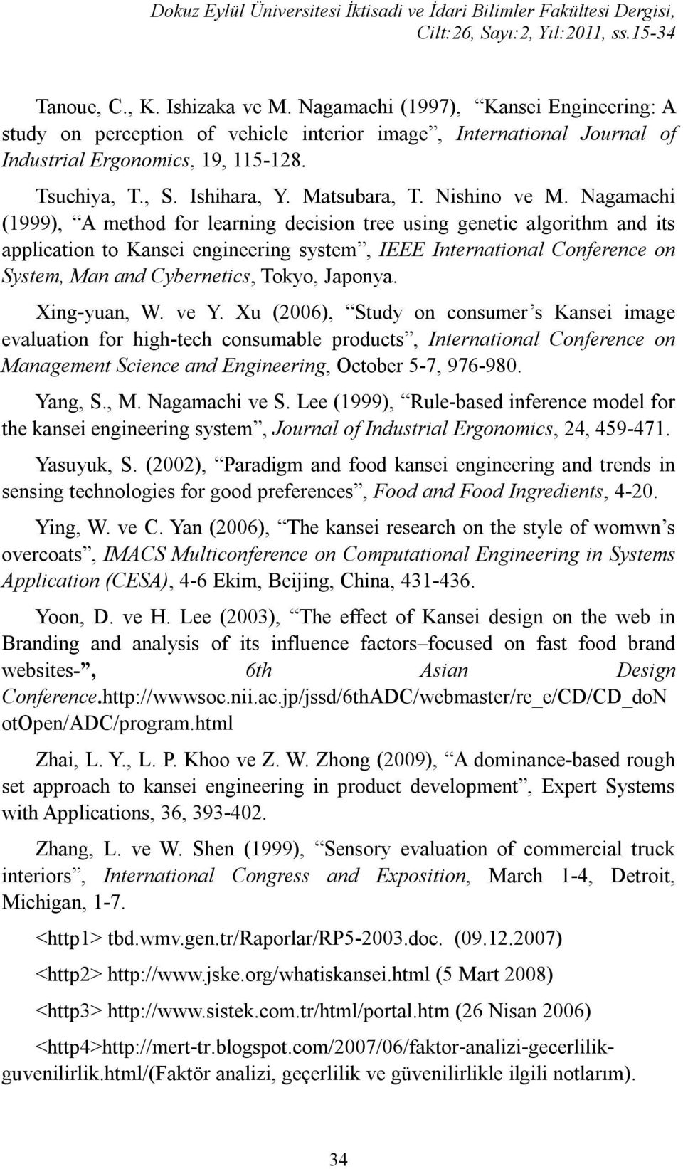 Nagamachi (1999), A method for learning decision tree using genetic algorithm and its application to Kansei engineering system, IEEE International Conference on System, Man and Cybernetics, Tokyo,