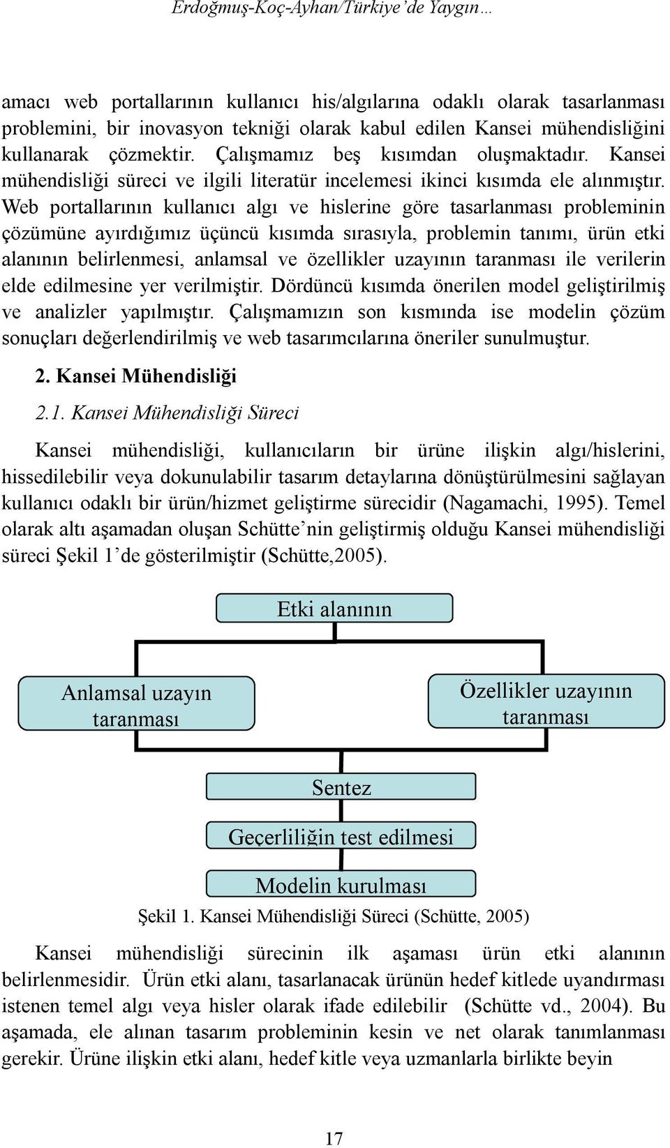 Web portallarının kullanıcı algı ve hislerine göre tasarlanması probleminin çözümüne ayırdığımız üçüncü kısımda sırasıyla, problemin tanımı, ürün etki alanının belirlenmesi, anlamsal ve özellikler