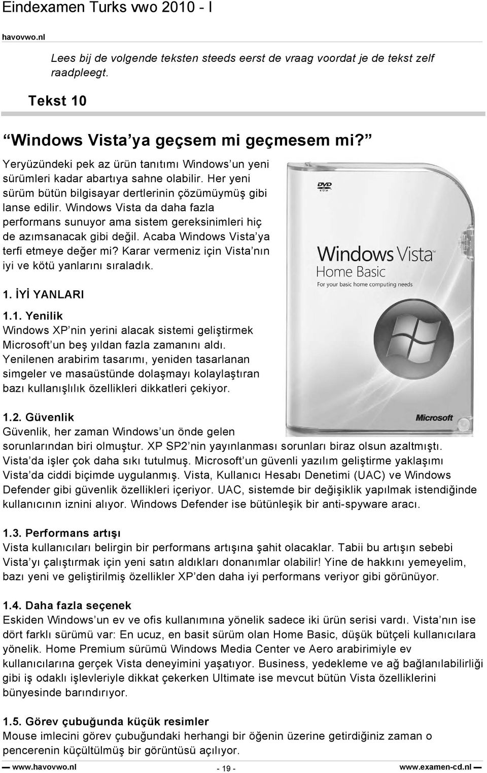 Windows Vista da daha fazla performans sunuyor ama sistem gereksinimleri hiç de azımsanacak gibi değil. Acaba Windows Vista ya terfi etmeye değer mi?