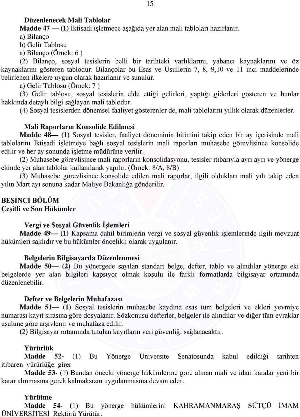 Bilançolar bu Esas ve Usullerin 7, 8, 9,10 ve 11 inci maddelerinde belirlenen ilkelere uygun olarak hazırlanır ve sunulur.