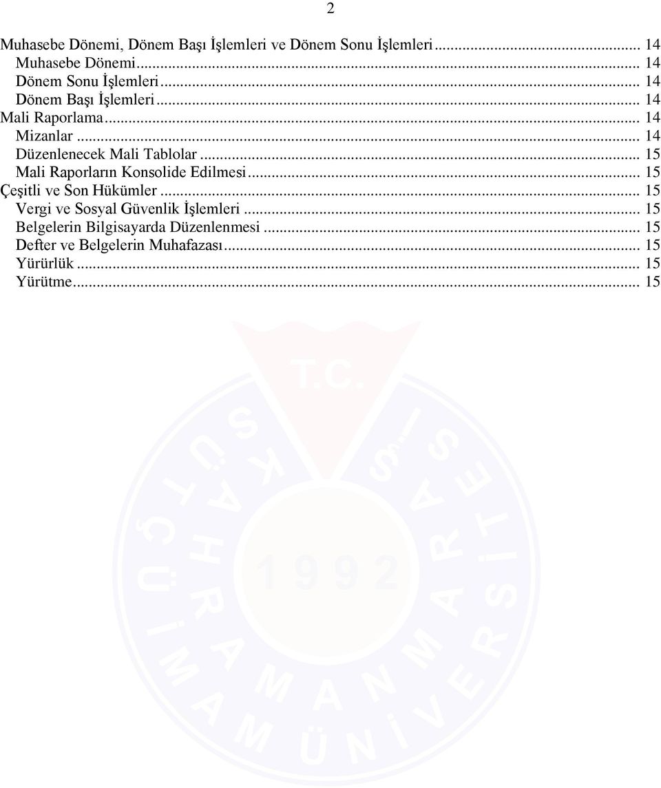 .. 14 Düzenlenecek Mali Tablolar... 15 Mali Raporların Konsolide Edilmesi... 15 Çeşitli ve Son Hükümler.