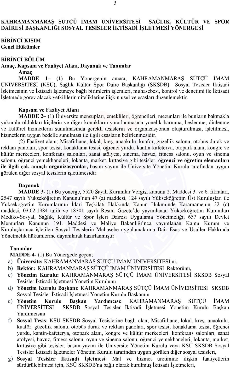 İktisadi İşletmeye bağlı birimlerin işlemleri, muhasebesi, kontrol ve denetimi ile İktisadi İşletmede görev alacak yetkililerin niteliklerine ilişkin usul ve esasları düzenlemektir.