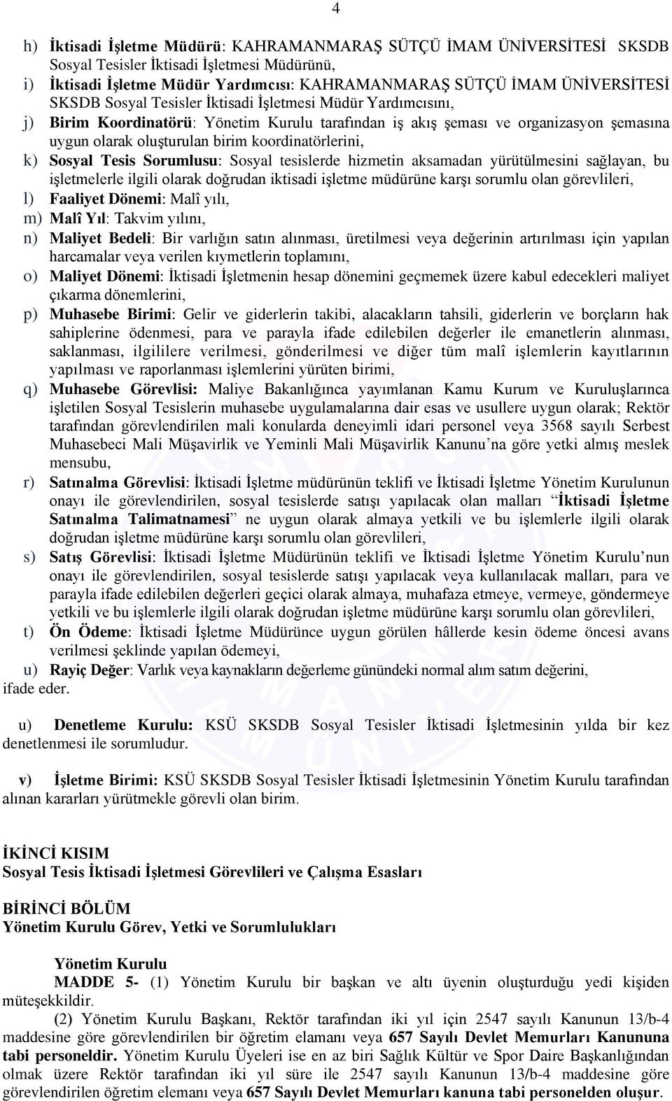 k) Sosyal Tesis Sorumlusu: Sosyal tesislerde hizmetin aksamadan yürütülmesini sağlayan, bu işletmelerle ilgili olarak doğrudan iktisadi işletme müdürüne karşı sorumlu olan görevlileri, l) Faaliyet