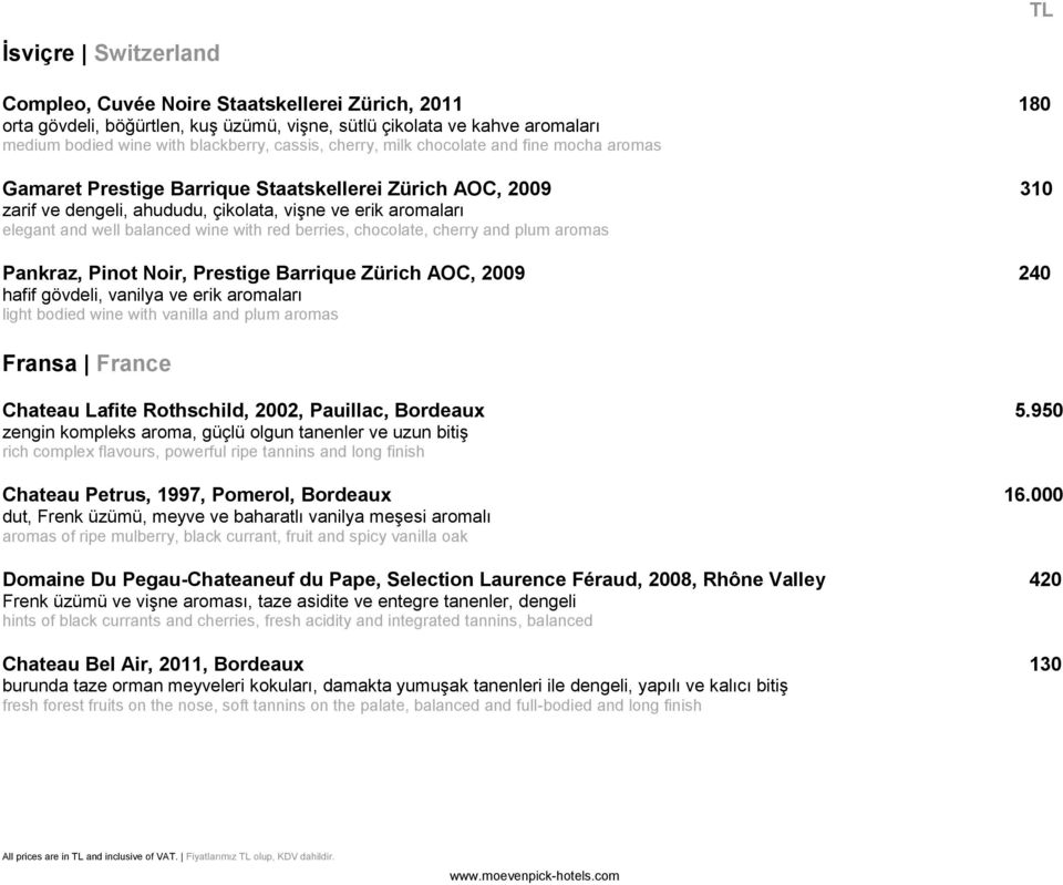 with red berries, chocolate, cherry and plum aromas Pankraz, Pinot Noir, Prestige Barrique Zürich AOC, 2009 240 hafif gövdeli, vanilya ve erik aromaları light bodied wine with vanilla and plum aromas