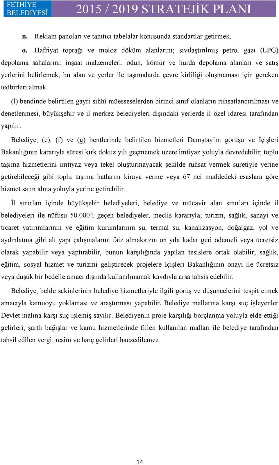 yerler ile taģımalarda çevre kirliliği oluģmaması için gereken tedbirleri almak.