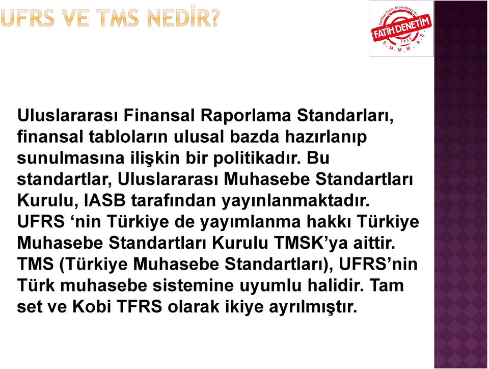 UFRS nin Türkiye de yayımlanma hakkı Türkiye Muhasebe Standartları Kurulu TMSK ya aittir.