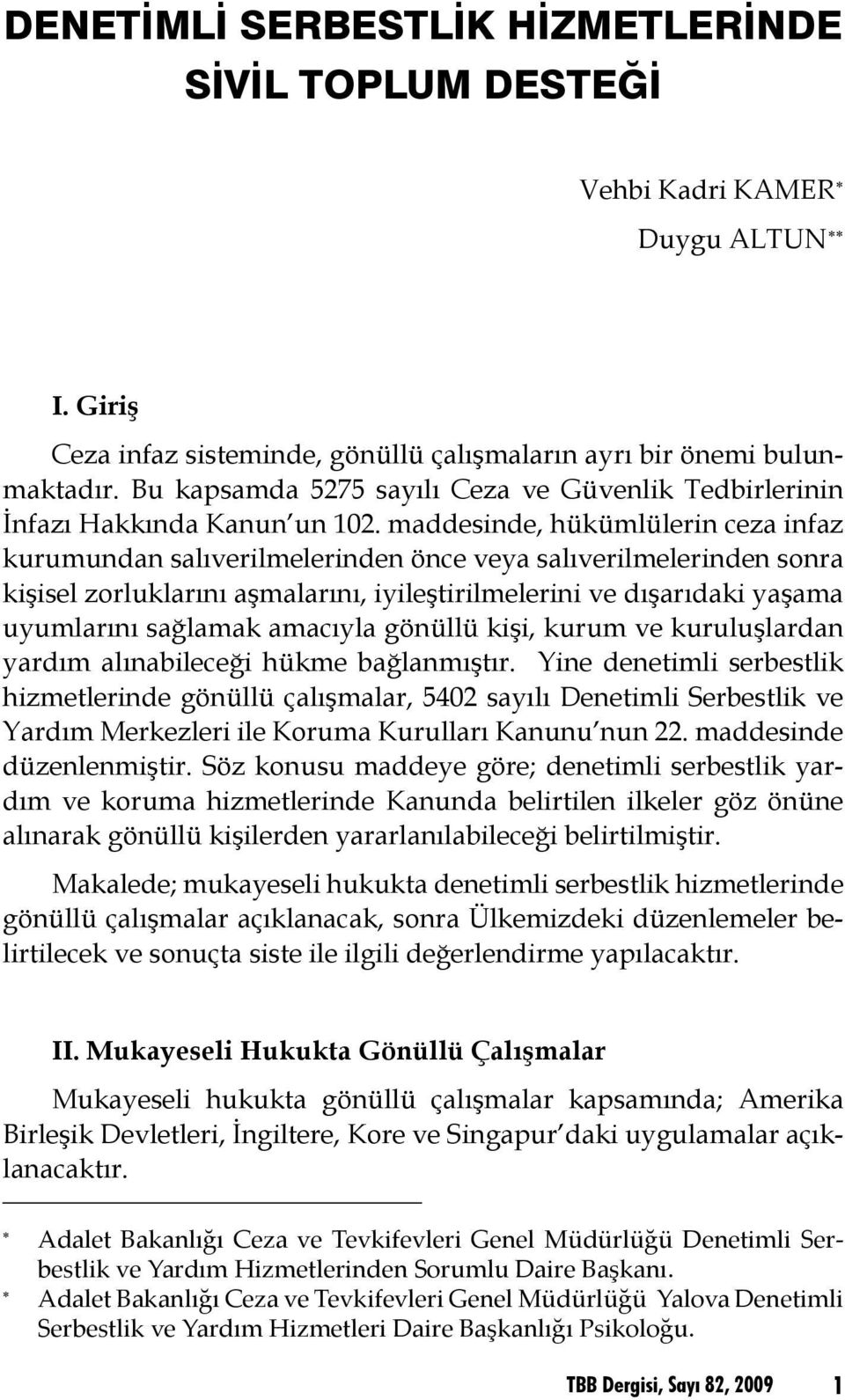 maddesinde, hükümlülerin ceza infaz kurumundan salıverilmelerinden önce veya salıverilmelerinden sonra kişisel zorluklarını aşmalarını, iyileştirilmelerini ve dışarıdaki yaşama uyumlarını sağlamak