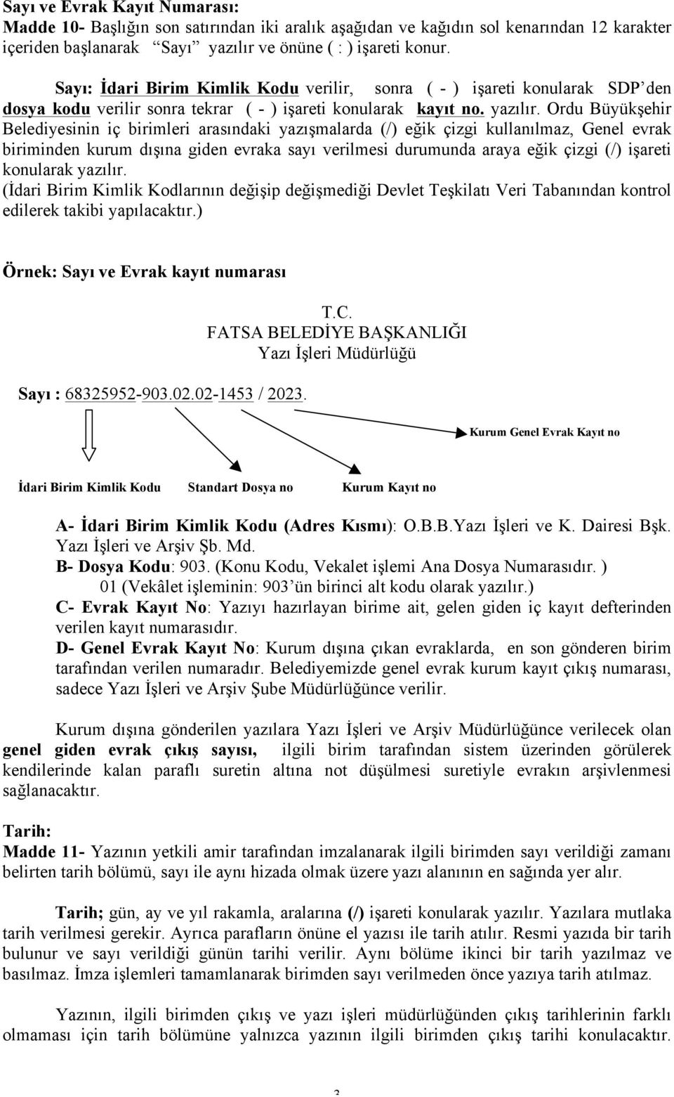 Ordu Büyükşehir Belediyesinin iç birimleri arasındaki yazışmalarda (/) eğik çizgi kullanılmaz, Genel evrak biriminden kurum dışına giden evraka sayı verilmesi durumunda araya eğik çizgi (/) işareti