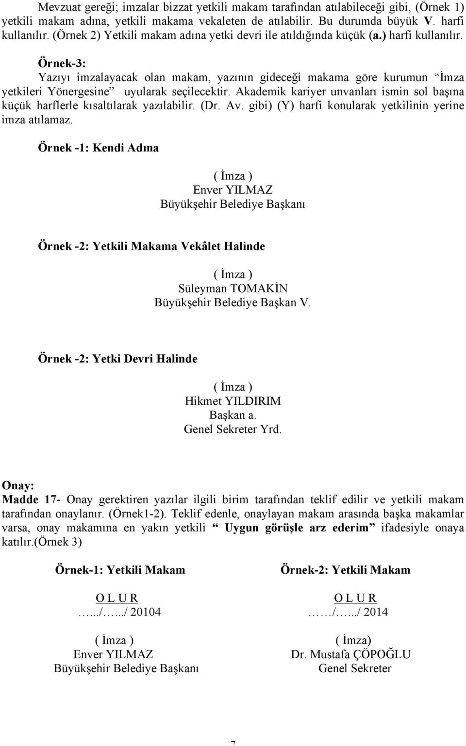 Örnek-3: Yazıyı imzalayacak olan makam, yazının gideceği makama göre kurumun İmza yetkileri Yönergesine uyularak seçilecektir.