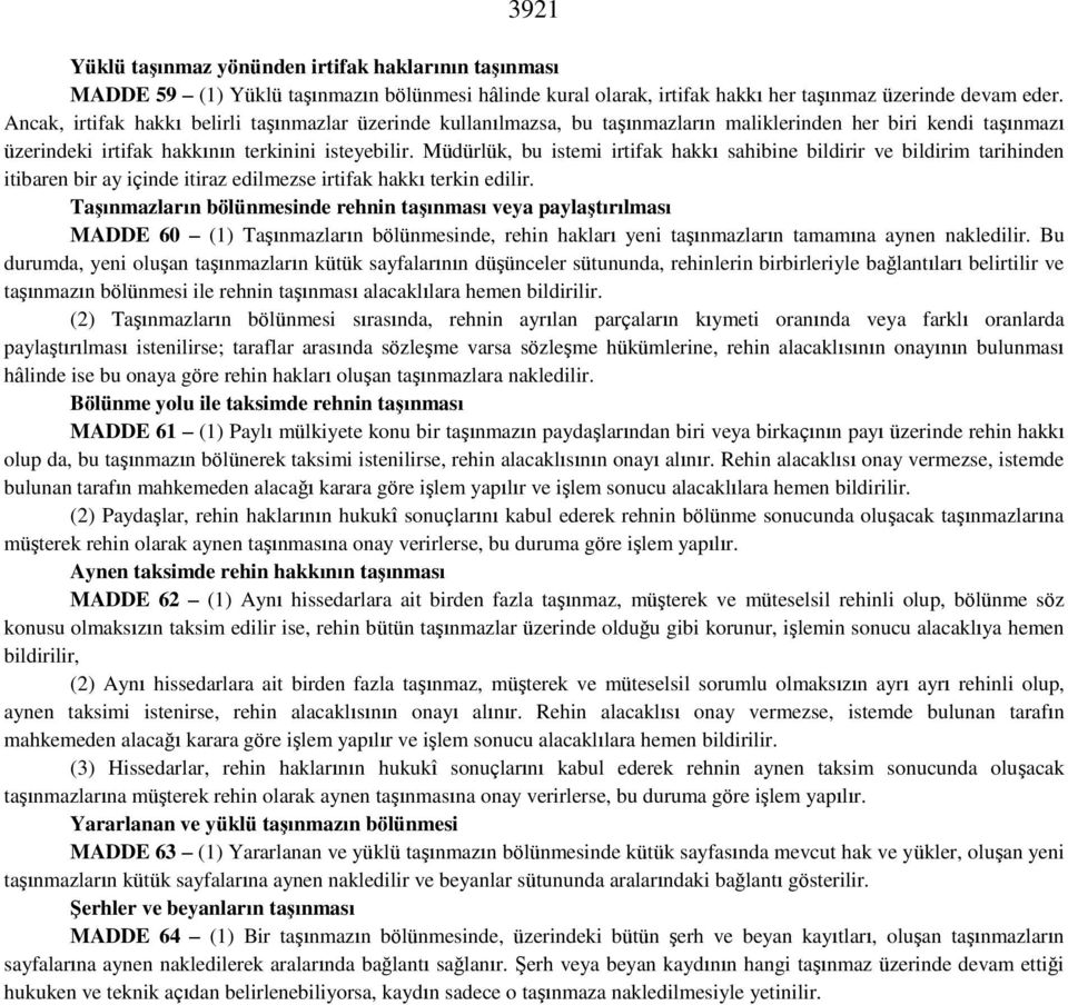 Müdürlük, bu istemi irtifak hakkı sahibine bildirir ve bildirim tarihinden itibaren bir ay içinde itiraz edilmezse irtifak hakkı terkin edilir.