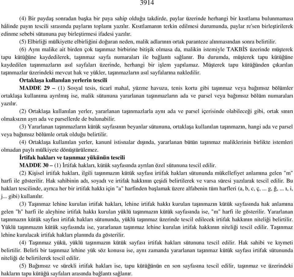 (5) Elbirliği mülkiyette elbirliğini doğuran neden, malik adlarının ortak paranteze alınmasından sonra belirtilir.