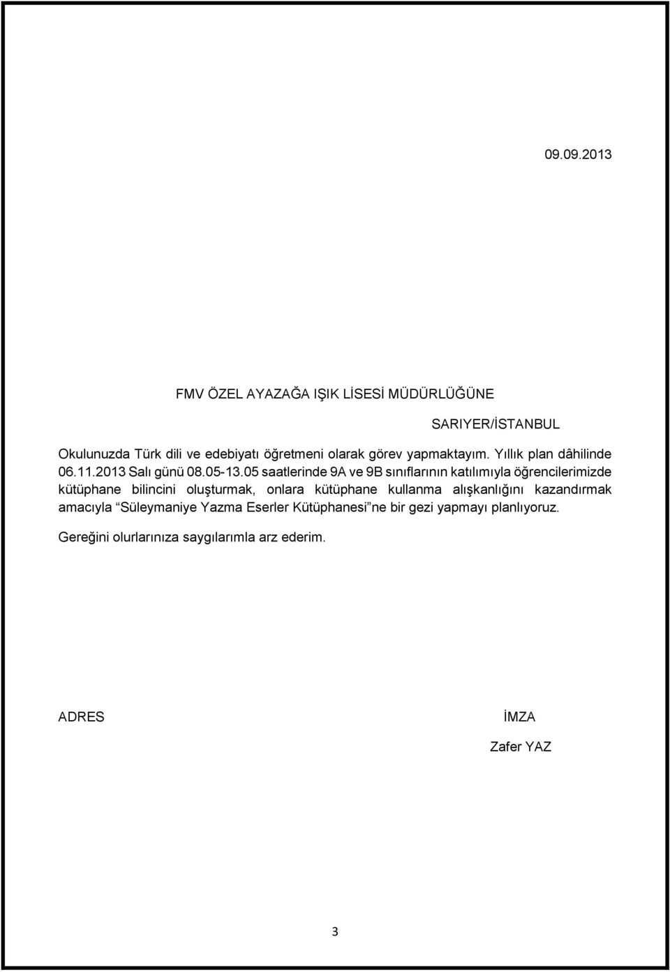 05 saatlerinde 9A ve 9B sınıflarının katılımıyla öğrencilerimizde kütüphane bilincini oluşturmak, onlara kütüphane