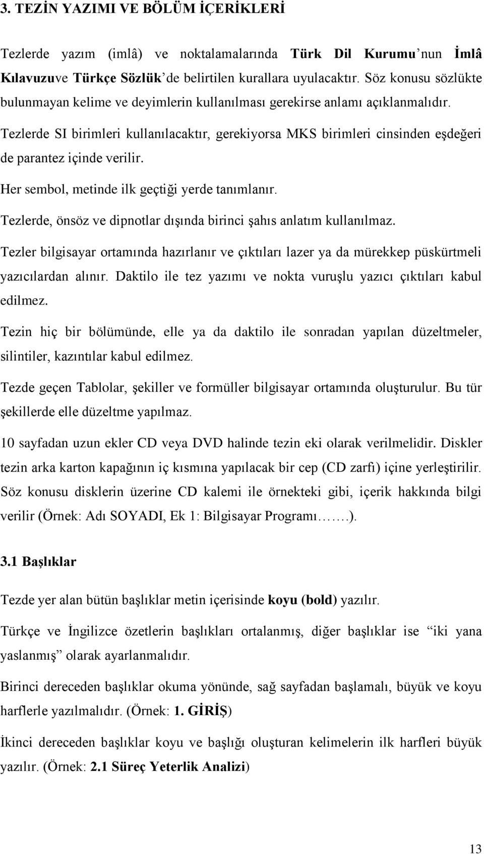 Tezlerde SI birimleri kullanılacaktır, gerekiyorsa MKS birimleri cinsinden eşdeğeri de parantez içinde verilir. Her sembol, metinde ilk geçtiği yerde tanımlanır.