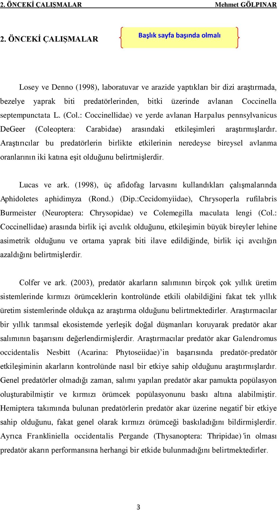 septempunctata L. (Col.: Coccinellidae) ve yerde avlanan Harpalus pennsylvanicus DeGeer (Coleoptera: Carabidae) arasındaki etkileşimleri araştırmışlardır.