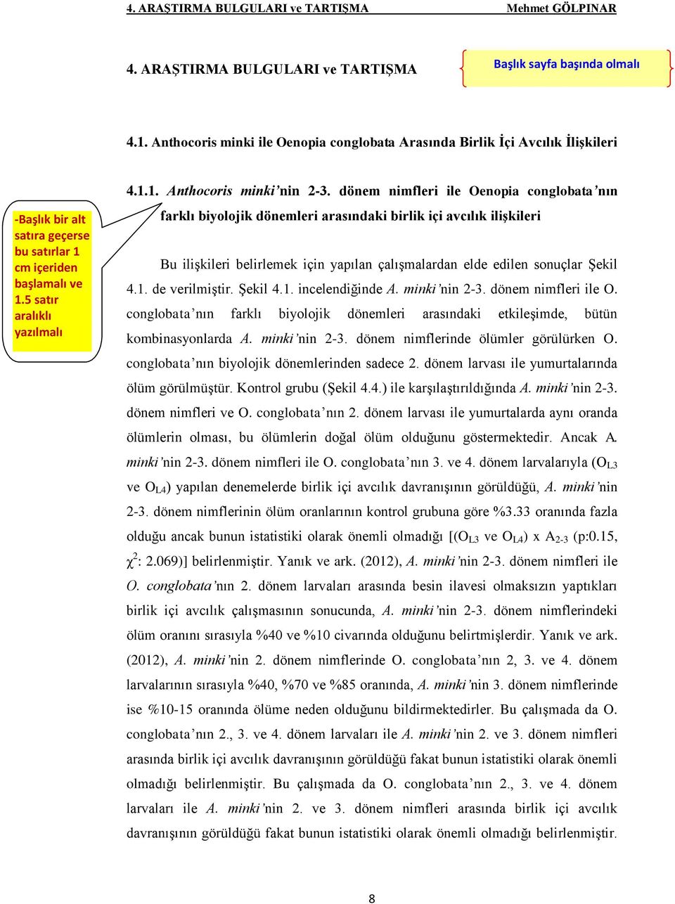 dönem nimfleri ile Oenopia conglobata nın farklı biyolojik dönemleri arasındaki birlik içi avcılık ilişkileri Bu ilişkileri belirlemek için yapılan çalışmalardan elde edilen sonuçlar Şekil 4.1.