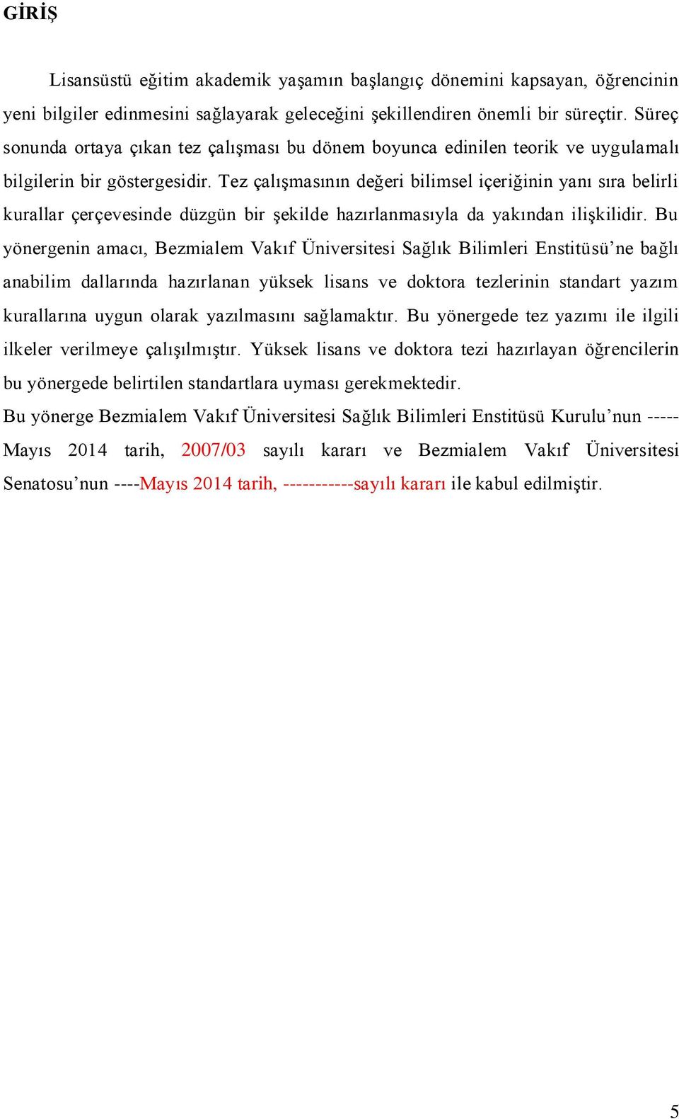 Tez çalışmasının değeri bilimsel içeriğinin yanı sıra belirli kurallar çerçevesinde düzgün bir şekilde hazırlanmasıyla da yakından ilişkilidir.