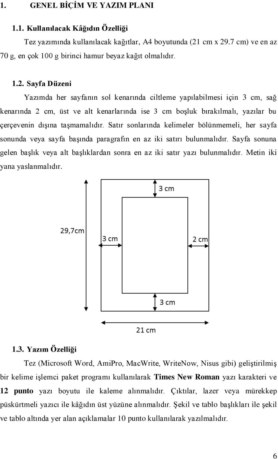 .7 cm) ve en az 70 g, en çok 100 g birinci hamur beyaz kağıt olmalıdır. 1.2.