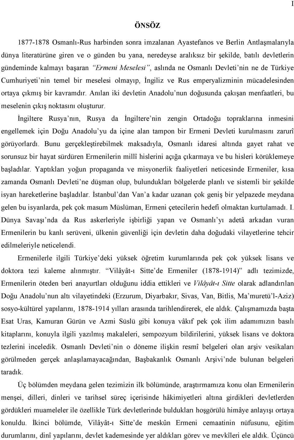 kavramdır. Anılan iki devletin Anadolu nun doğusunda çakışan menfaatleri, bu meselenin çıkış noktasını oluşturur.