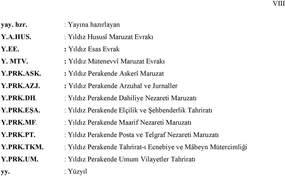 : Yıldız Perakende Elçilik ve Şehbenderlik Tahriratı Y.PRK.MF. : Yıldız Perakende Maarif Nezareti Maruzatı Y.PRK.PT.