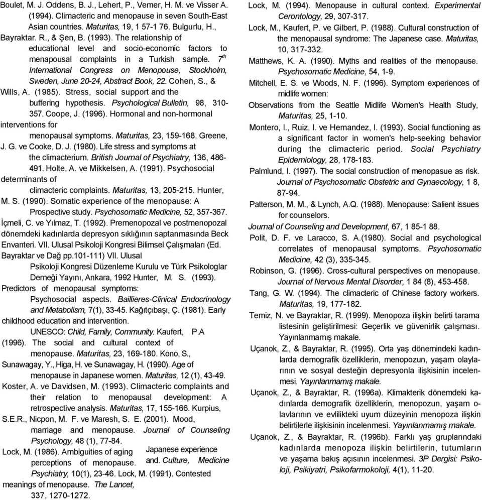 7 th International Congress on Menopouse, Stockholm, Sweden, June 20-24, Abstract Book, 22. Cohen, S., & Wills, A. (1985). Stress, social support and the buffering hypothesis.