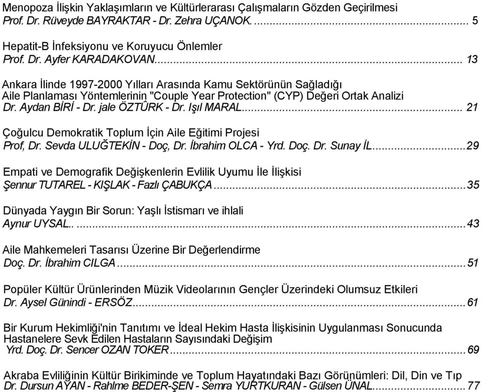 Işıl MARAL... 21 Çoğulcu Demokratik Toplum İçin Aile Eğitimi Projesi Prof, Dr. Sevda ULUĞTEKİN - Doç, Dr. İbrahim OLCA - Yrd. Doç. Dr. Sunay İL.