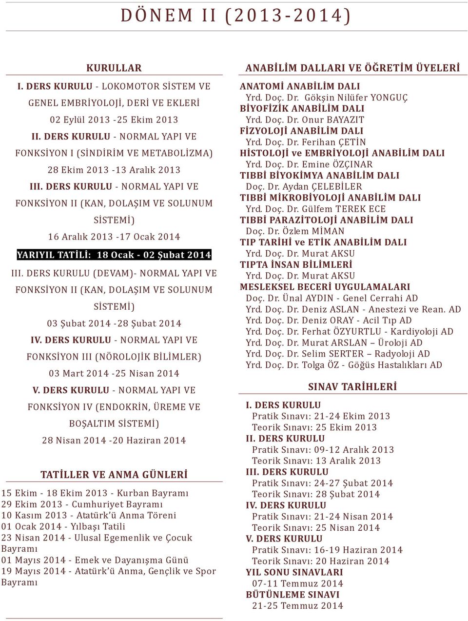 DERS KURULU - NORMAL YAPI VE FONKSİYON II (KAN, DOLAŞIM VE SOLUNUM SİSTEMİ) 16 Aralık 2013-17 Ocak 2014 YARIYIL TATİLİ: 18 Ocak - 02 Şubat 2014 III.