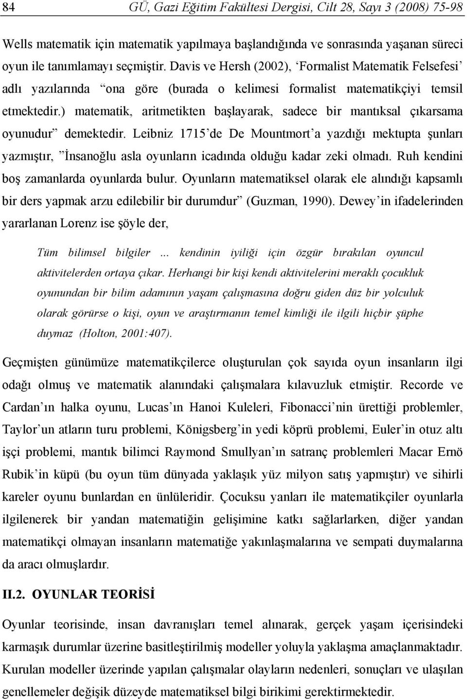 ) matematik, aritmetikten başlayarak, sadece bir mantıksal çıkarsama oyunudur demektedir.