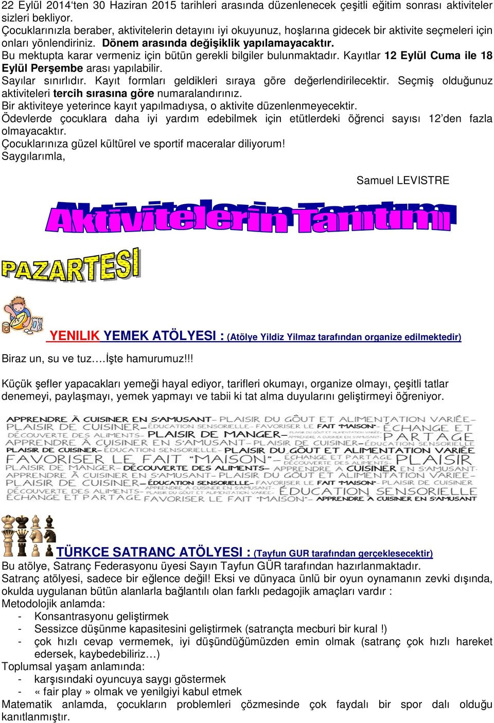 Bu mektupta karar vermeniz için bütün gerekli bilgiler bulunmaktadır. Kayıtlar 12 Eylül Cuma ile 18 Eylül Perşembe arası yapılabilir. Sayılar sınırlıdır.