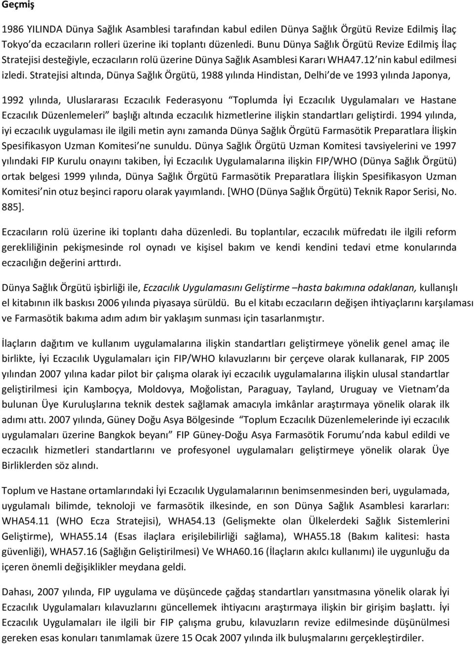 Stratejisi altında, Dünya Sağlık Örgütü, 1988 yılında Hindistan, Delhi de ve 1993 yılında Japonya, 1992 yılında, Uluslararası Eczacılık Federasyonu Toplumda İyi Eczacılık Uygulamaları ve Hastane