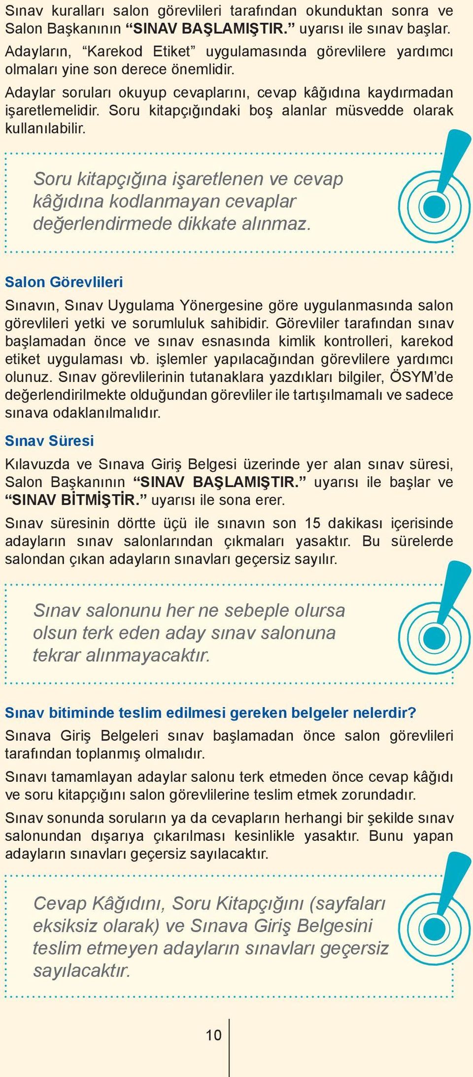 Soru kitapçığındaki boş alanlar müsvedde olarak kullanılabilir. Soru kitapçığına işaretlenen ve cevap kâğıdına kodlanmayan cevaplar değerlendirmede dikkate alınmaz.