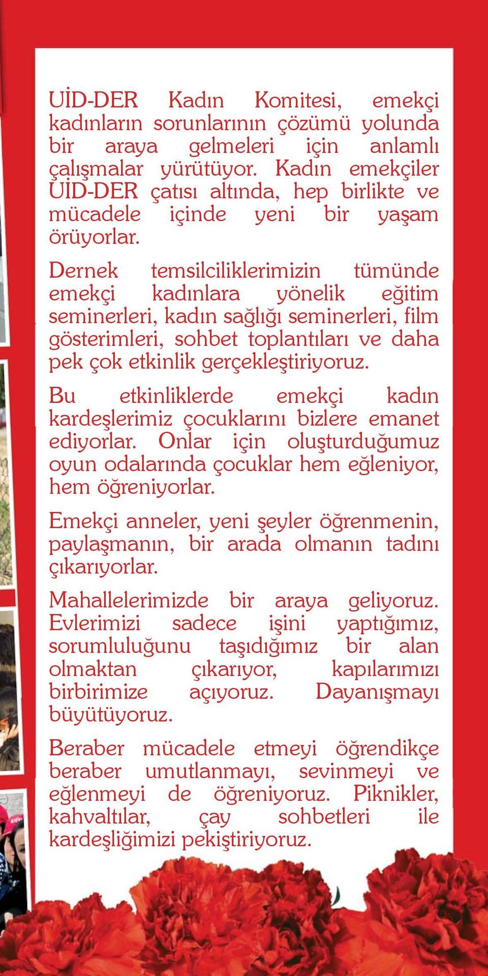 Bu etkinliklerde emekçi kd krdeşlerimiz çocuklrı bizlere emnet ediyorlr. Onlr için oluşturduğumuz hem eğleniyor, hem öğreniyorlr. oyun odlrd çocuklr hem eğleniyor, Emekçi hem öğreniyorlr.