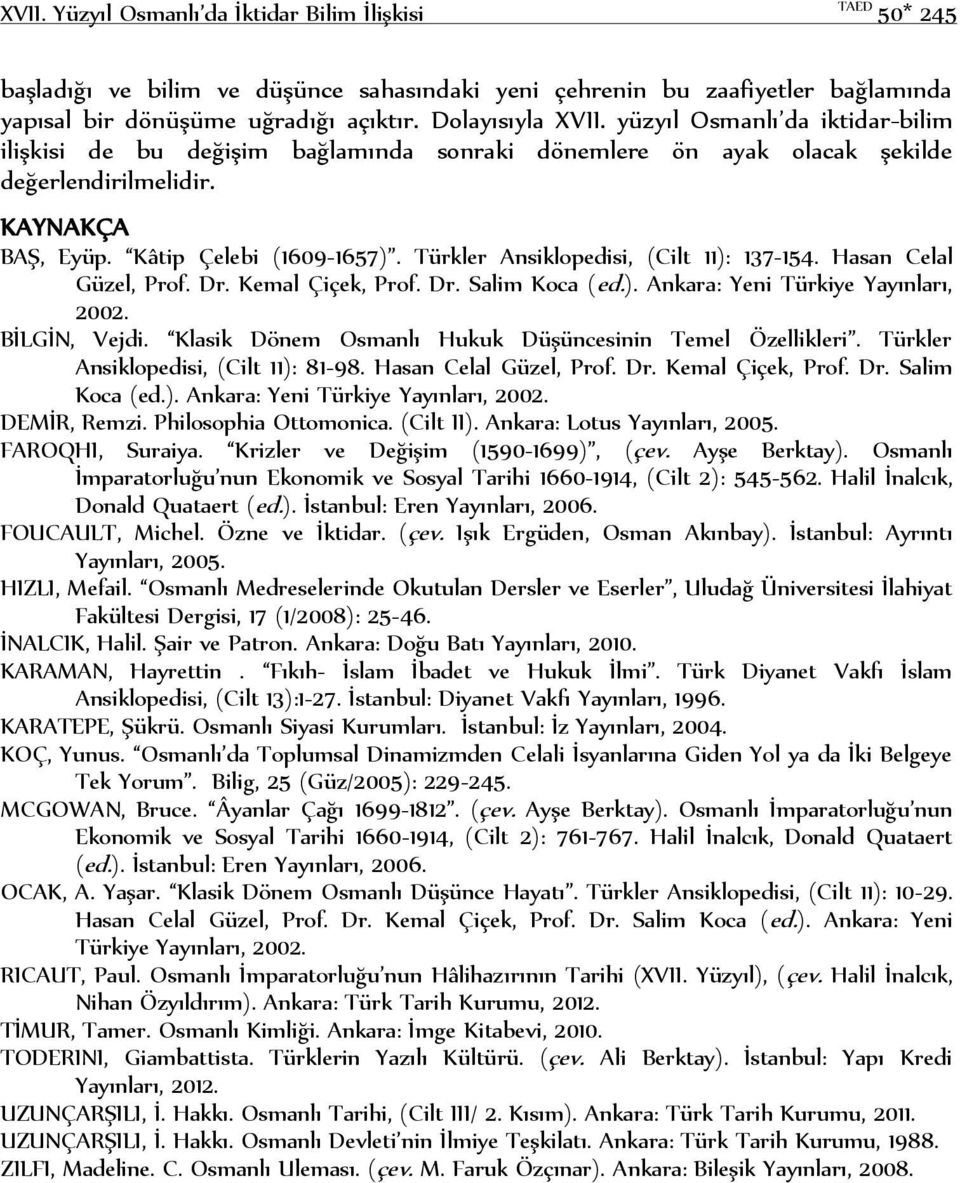 Türkler Ansiklopedisi, (Cilt 11): 137-154. Hasan Celal Güzel, Prof. Dr. Kemal Çiçek, Prof. Dr. Salim Koca (ed.). Ankara: Yeni Türkiye Yayınları, 2002. BİLGİN, Vejdi.