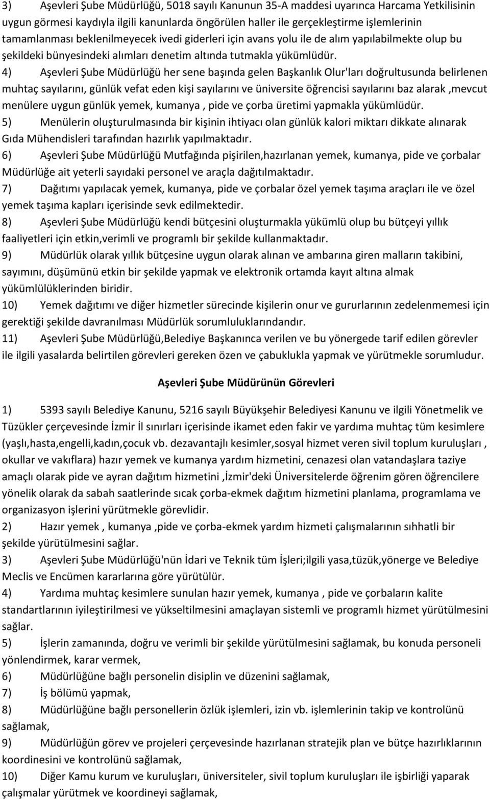 4) Aşevleri Şube Müdürlüğü her sene başında gelen Başkanlık Olur'ları doğrultusunda belirlenen muhtaç sayılarını, günlük vefat eden kişi sayılarını ve üniversite öğrencisi sayılarını baz