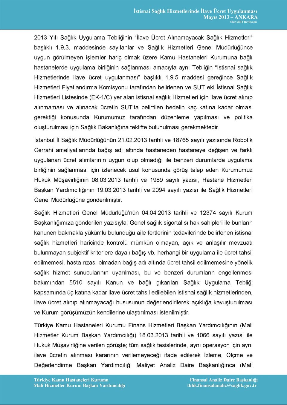 5 maddesi gereğince Sağlık Hizmetleri Fiyatlandırma Komisyonu tarafından belirlenen ve SUT eki İstisnai Sağlık Hizmetleri Listesinde (EK-1/C) yer alan istisnai sağlık Hizmetleri için ilave ücret