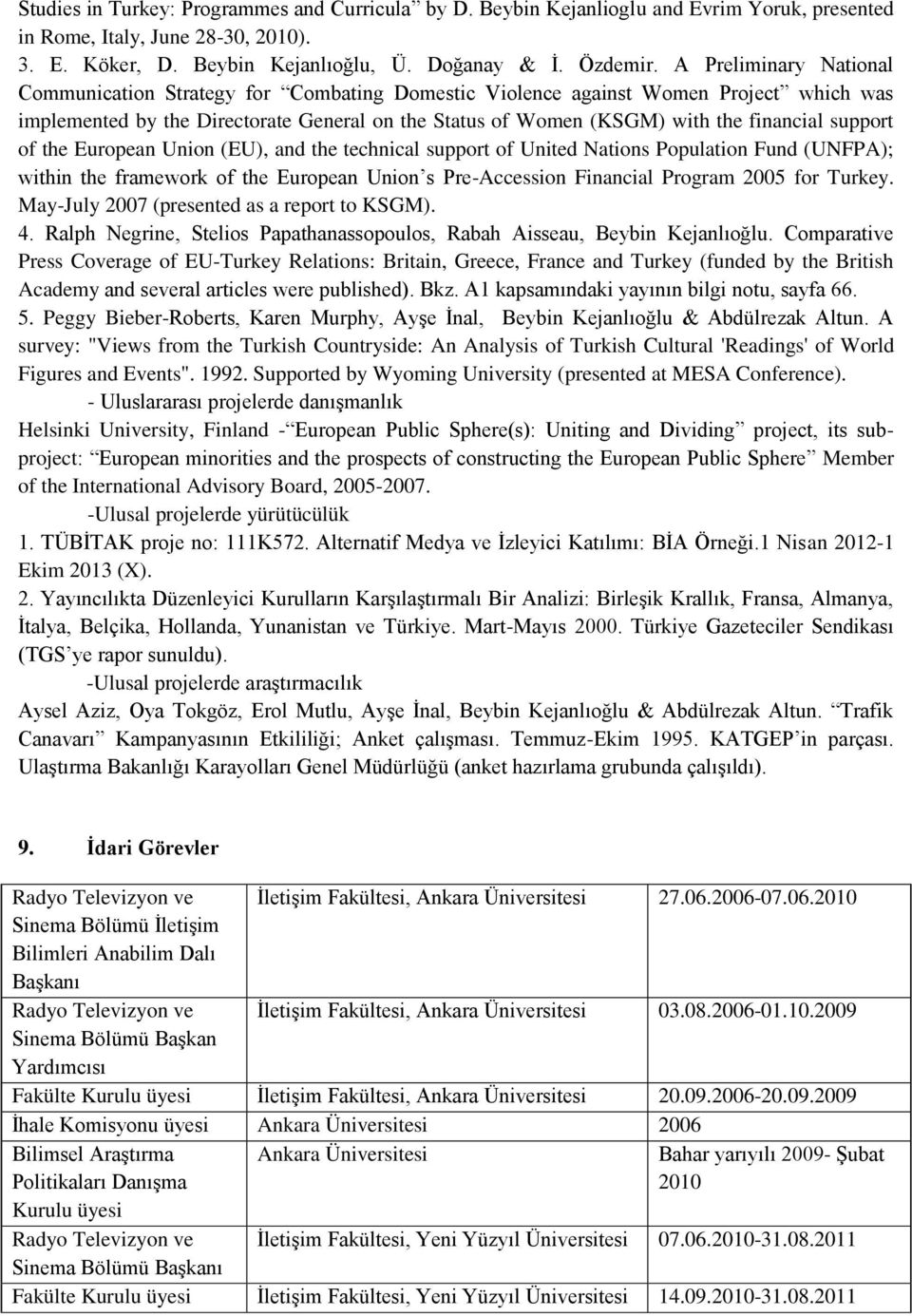 support of the European Union (EU), and the technical support of United Nations Population Fund (UNFPA); within the framework of the European Union s Pre-Accession Financial Program 25 for Turkey.