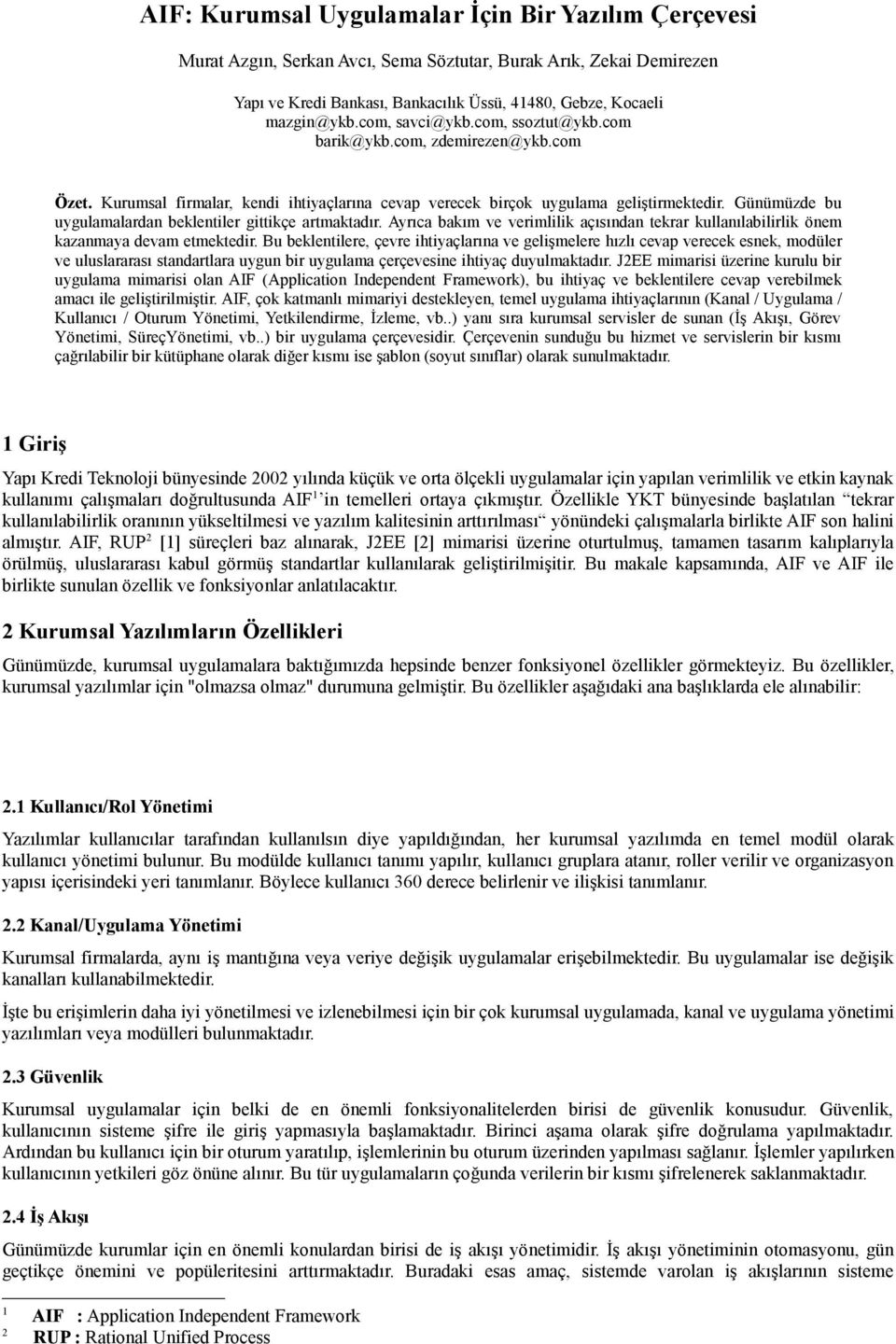 Günümüzde bu uygulamalardan beklentiler gittikçe artmaktadır. Ayrıca bakım ve verimlilik açısından tekrar kullanılabilirlik önem kazanmaya devam etmektedir.