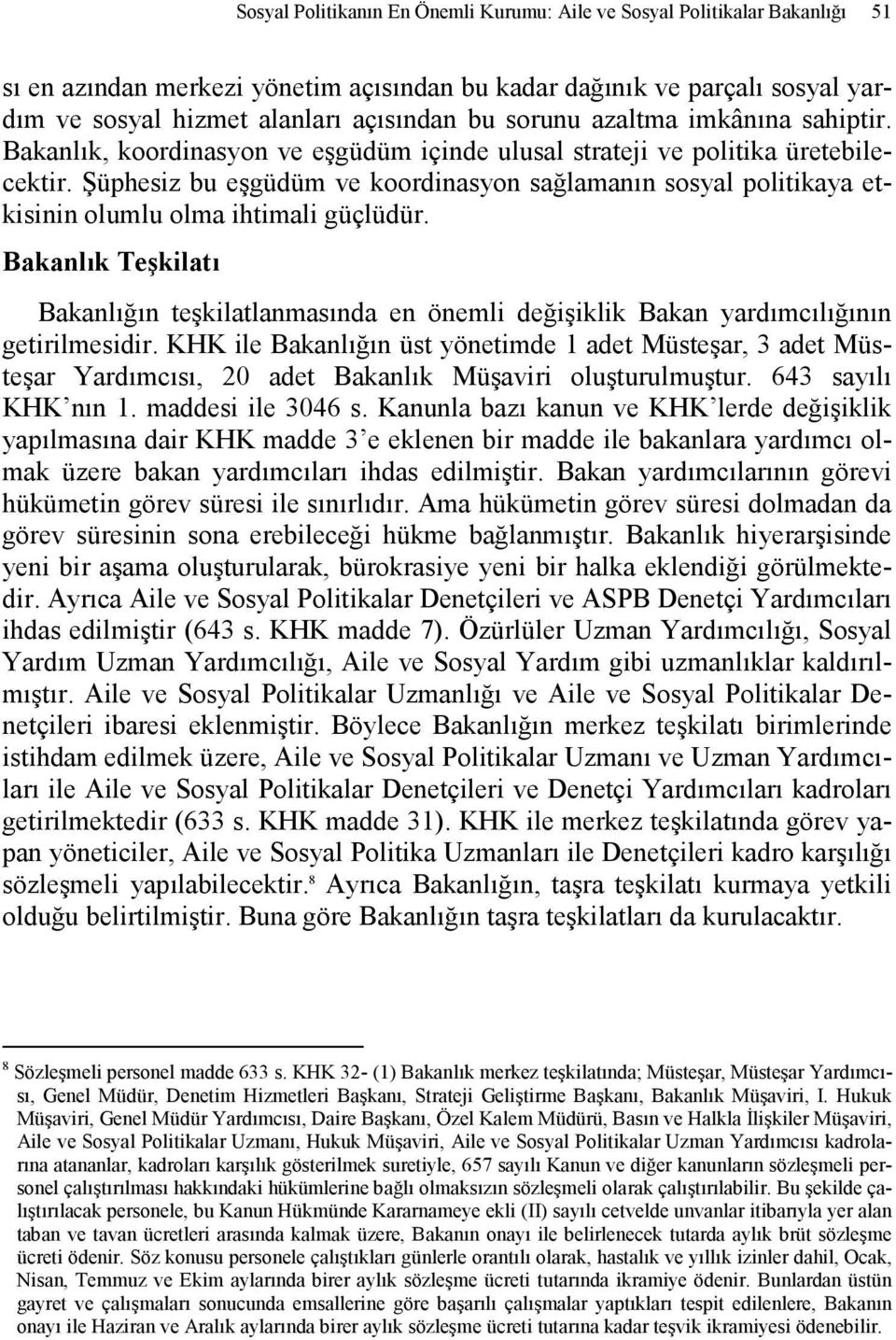 Şüphesiz bu eşgüdüm ve koordinasyon sağlamanın sosyal politikaya etkisinin olumlu olma ihtimali güçlüdür.