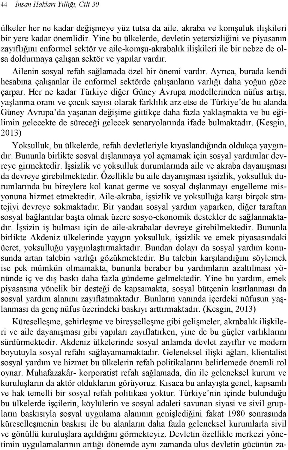 Ailenin sosyal refah sağlamada özel bir önemi vardır. Ayrıca, burada kendi hesabına çalışanlar ile enformel sektörde çalışanların varlığı daha yoğun göze çarpar.