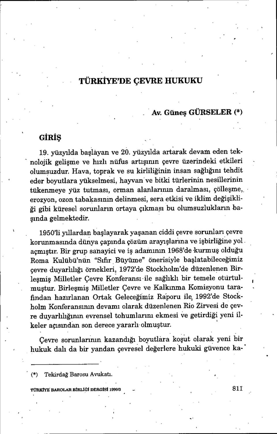 erozyon, ozon tabakas ınin delinmesi, sera etkisi ve iklim de ğişikliği gibi küresel sorunlar ın ortaya ç ıkmas ı bu olumsuzlukların başında gelmektedir.