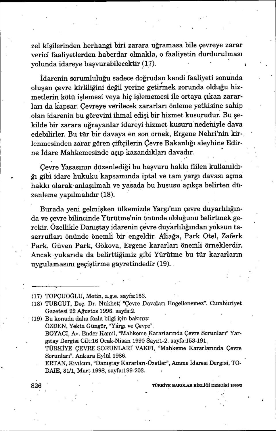 kapsar. Çevreye verilecek zararları önleme yetkisine sahip olan idarenin bu görevini ihmal edi şi bir hizmet kusqrudur.