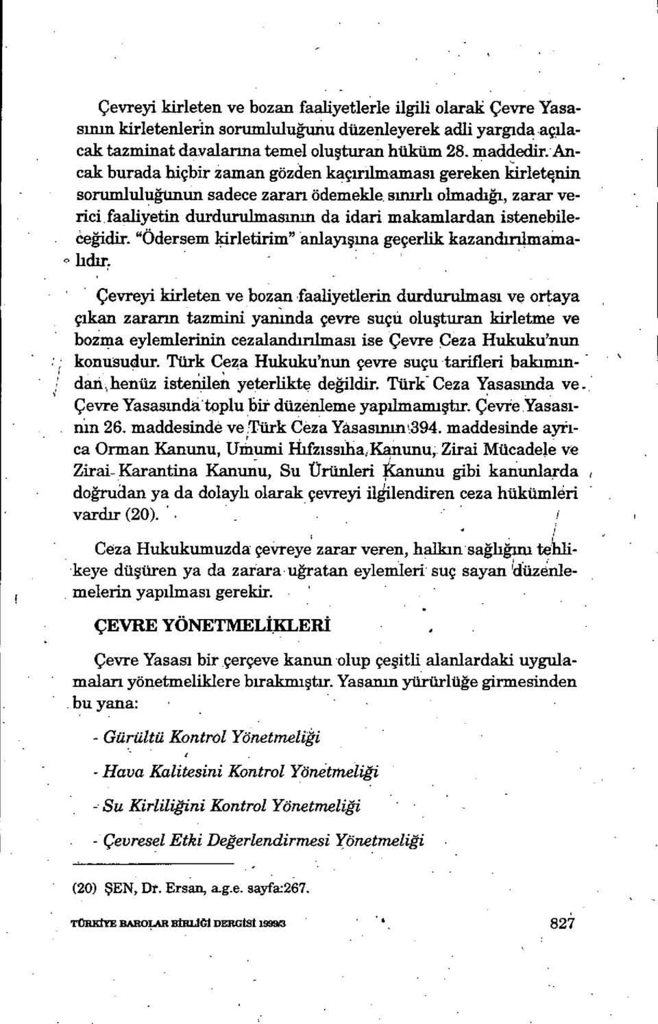 faaliyetin durdurulmas ımn da idari makamlardan istenebileceğidir. "Ödersem kirletirim" anlay ışma geçerlik kazandınimarnahdır.