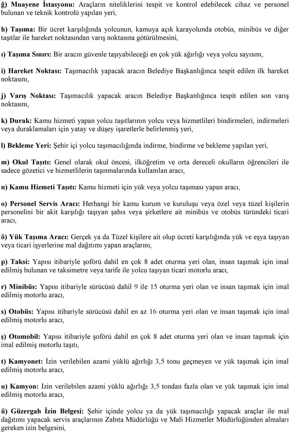 Hareket Noktası: Taşımacılık yapacak aracın Belediye Başkanlığınca tespit edilen ilk hareket noktasını, j) Varış Noktası: Taşımacılık yapacak aracın Belediye Başkanlığınca tespit edilen son varış