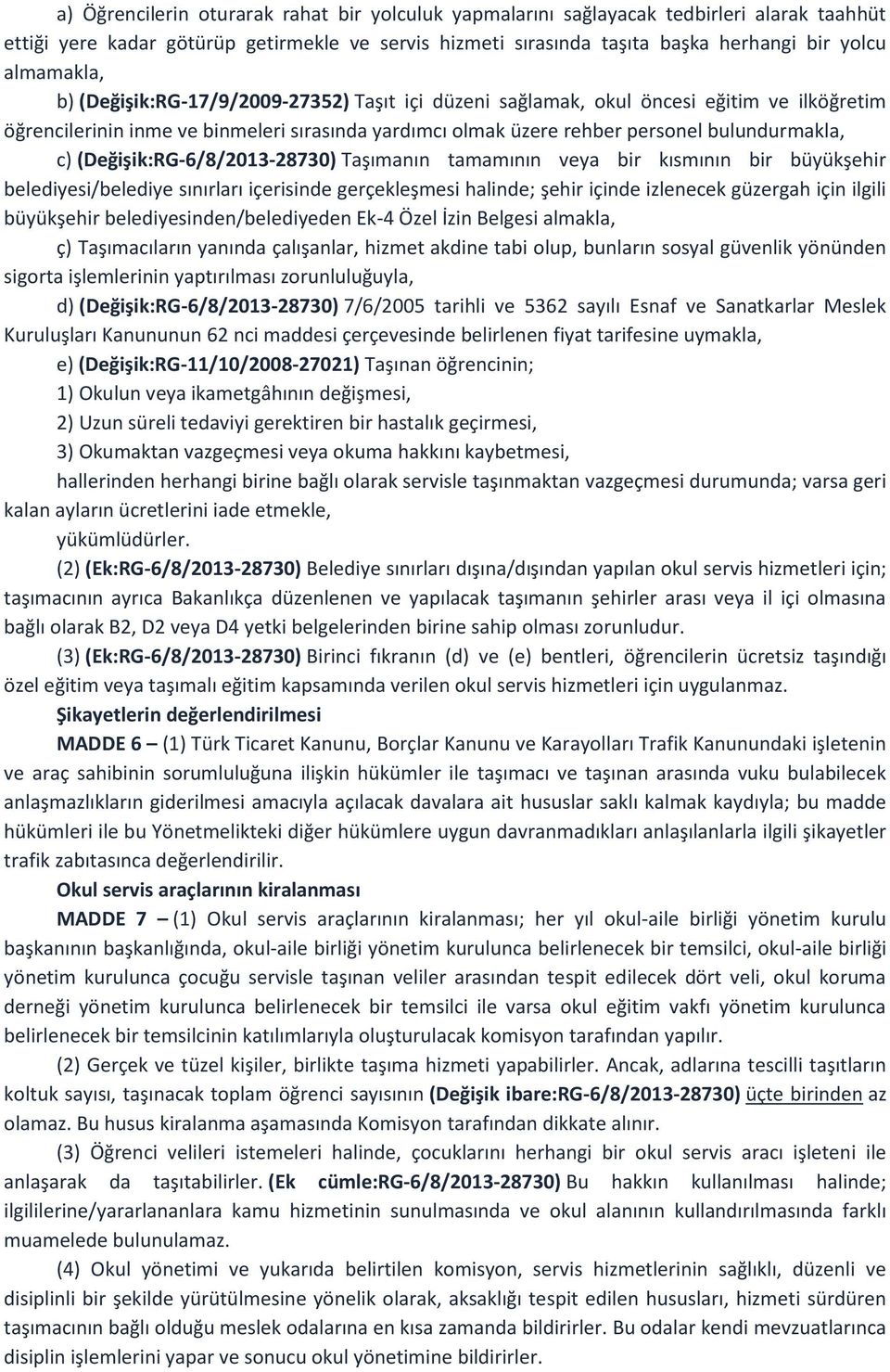 c) (Değişik:RG-6/8/2013-28730) Taşımanın tamamının veya bir kısmının bir büyükşehir belediyesi/belediye sınırları içerisinde gerçekleşmesi halinde; şehir içinde izlenecek güzergah için ilgili