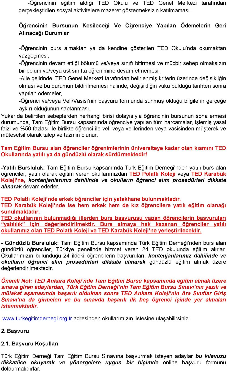 bölümü ve/veya sınıfı bitirmesi ve mücbir sebep olmaksızın bir bölüm ve/veya üst sınıfta öğrenimine devam etmemesi, -Aile gelirinde, TED Genel Merkezi tarafından belirlenmiş kriterin üzerinde