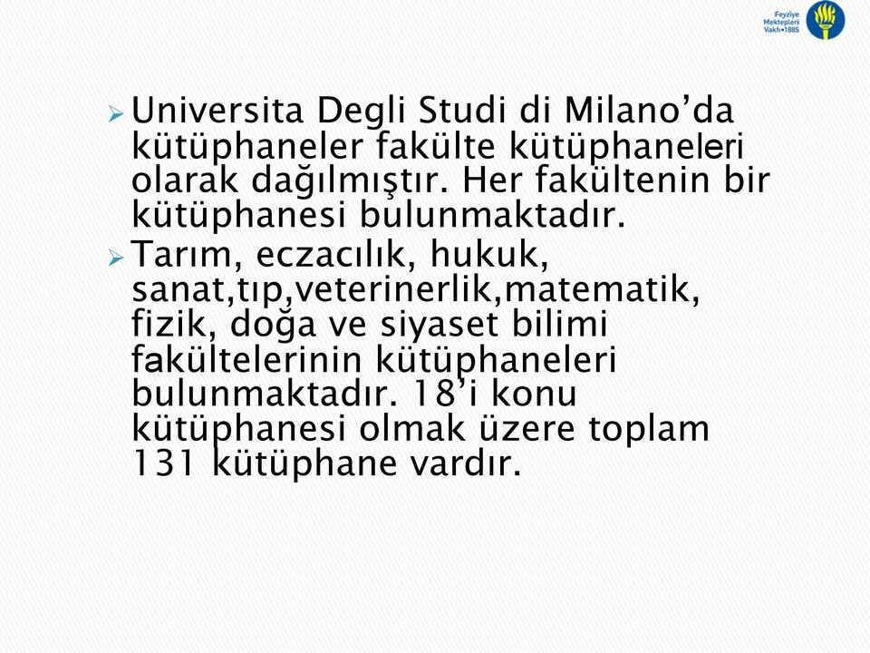 Tarım, eczacılık, hukuk, sanat,tıp,veterinerlik,matematik, fizik, doğa ve siyaset