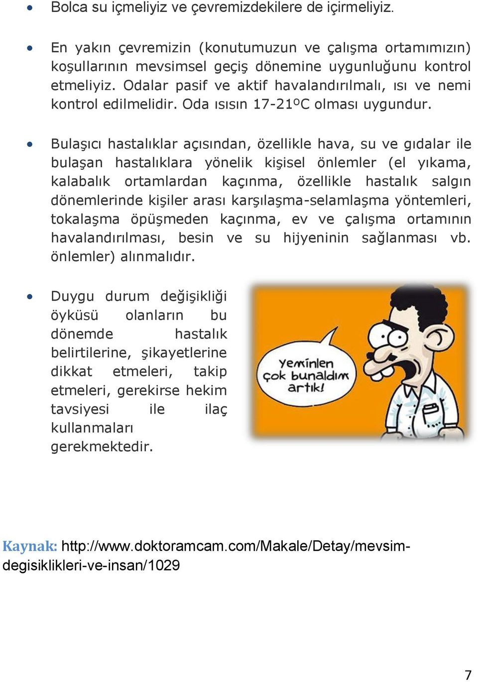 Bulaşıcı hastalıklar açısından, özellikle hava, su ve gıdalar ile bulaşan hastalıklara yönelik kişisel önlemler (el yıkama, kalabalık ortamlardan kaçınma, özellikle hastalık salgın dönemlerinde