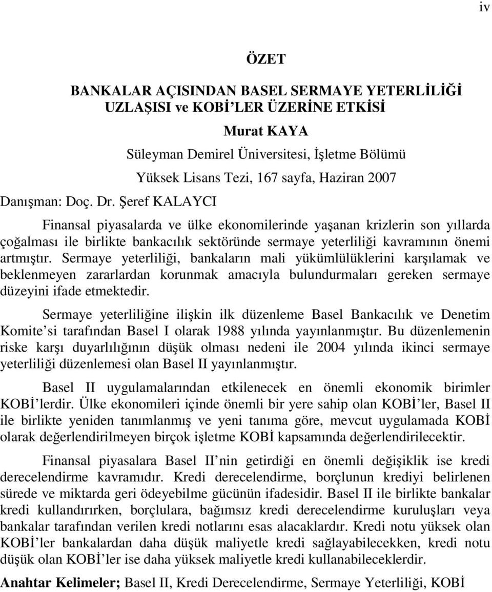 ile birlikte bankacılık sektöründe sermaye yeterliliği kavramının önemi artmıştır.